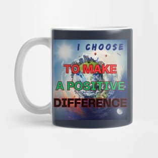 I CHOOSE TO MAKE A POSITIVE DIFFERENCE Mug